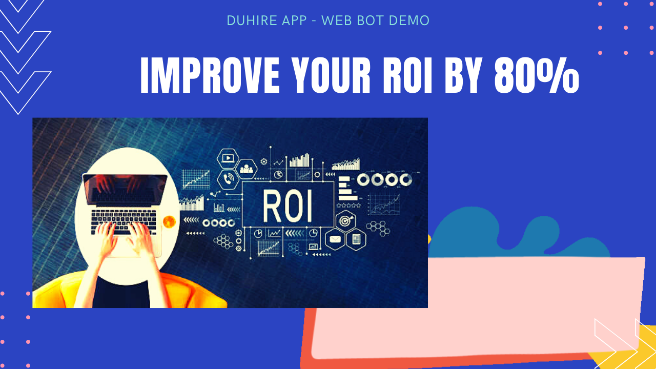 Improve your ROI by 80% – Web Bot Demo – Duhire Website
